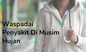 TIPS MENJAGA KESEHATAN SAAT MUSIM HUJAN